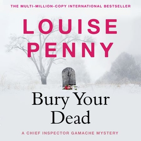 Bury Your Dead - thrilling and page-turning crime fiction from the author of the bestselling Inspector Gamache novels (lydbok) av Louise Penny