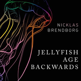 Jellyfish Age Backwards - Nature's Secrets to Longevity (lydbok) av Nicklas Brendborg