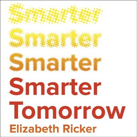 Smarter Tomorrow - How 15 Minutes of Neurohacking a Day Can Help You Work Better, Think Faster, and Get More Done (lydbok) av Elizabeth Ricker