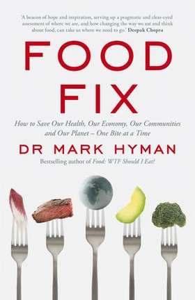 Food Fix - How to Save Our Health, Our Economy, Our Communities and Our Planet - One Bite at a Time (ebok) av Mark Hyman