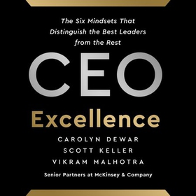 CEO Excellence - The Six Mindsets That Distinguish the Best Leaders from the Rest (lydbok) av Carolyn Dewar