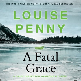 A Fatal Grace - The second Chief Inspector Gamache Mystery, soon to be a major TV series starring Alfred Molina! (lydbok) av Louise Penny
