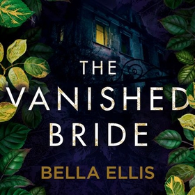 The Vanished Bride - Rumours. Scandal. Danger. The Brontë sisters are ready to investigate . . . (lydbok) av Bella Ellis