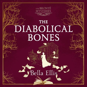 The Diabolical Bones - A gripping gothic mystery set in Victorian Yorkshire (lydbok) av Bella Ellis