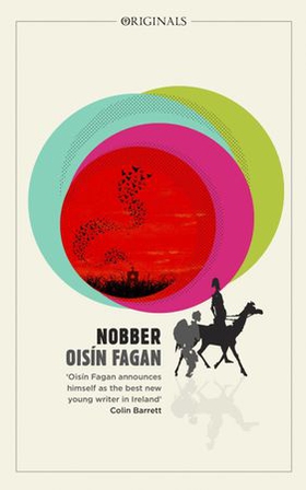 Nobber - 'A bloody and brilliant first novel' (ebok) av Oisín Fagan