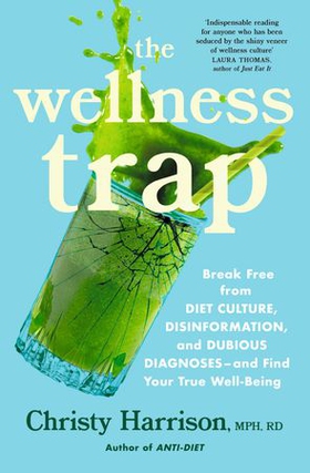 The Wellness Trap - Break Free from Diet Culture, Disinformation, and Dubious Diagnoses  and Find Your True Well-Being (ebok) av Christy Harrison