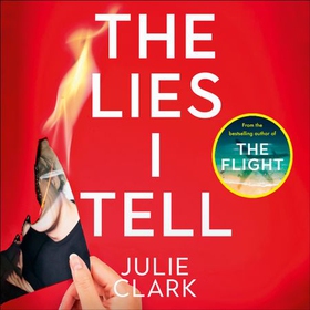 The Lies I Tell - A twisty and engrossing thriller about a woman who cannot be trusted, from the bestselling author of The Flight (lydbok) av Julie Clark
