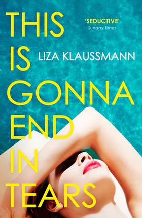 This is Gonna End in Tears - The novel that makes a summer (ebok) av Liza Klaussmann