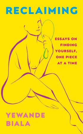 Reclaiming - Essays on finding yourself one piece at a time 'Yewande offers piercing honesty... a must-read book for anyone who has been on social media.'- The Skinny (ebok) av Ukjent