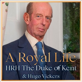 A Royal Life (lydbok) av HRH The Duke of Kent