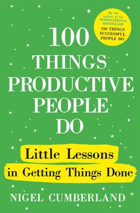 100 Things Productive People Do - Little lessons in getting things done (ebok) av Ukjent