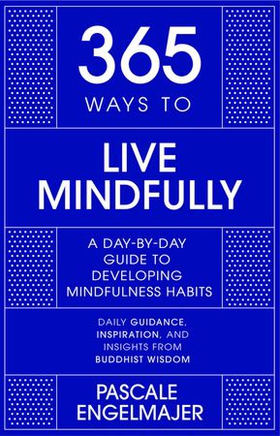 365 Ways to Live Mindfully - A Day-by-day Guide to Mindfulness (ebok) av Pascale Engelmajer