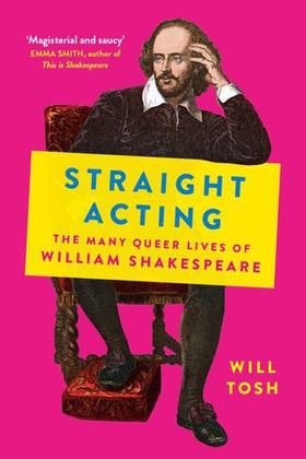 Straight Acting - The Many Queer Lives of William Shakespeare (ebok) av Will Tosh