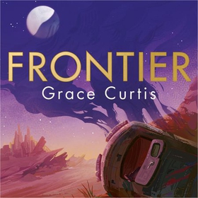 Frontier - the stunning heartfelt science fiction debut (lydbok) av Grace Curtis