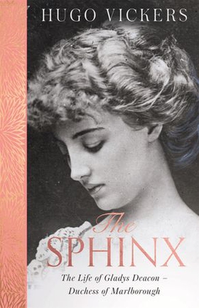 The Sphinx - The Life of Gladys Deacon - Duchess of Marlborough (ebok) av Hugo Vickers