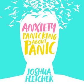 Anxiety: Panicking About Panic (lydbok) av Joshua Fletcher