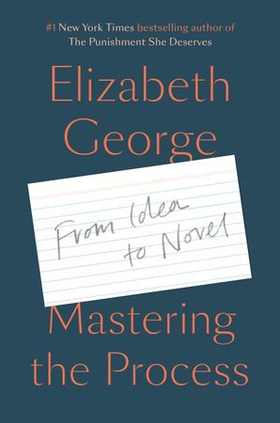 Mastering the Process - From Idea to Novel (ebok) av Elizabeth George