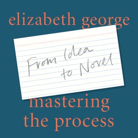 Mastering the Process - From Idea to Novel (lydbok) av Elizabeth George
