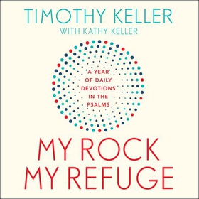 My Rock; My Refuge - A Year of Daily Devotions in the Psalms (US title: The Songs of Jesus) (lydbok) av Timothy Keller