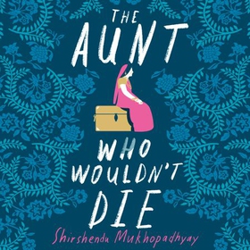 The Aunt Who Wouldn't Die (lydbok) av Shirshendu Mukhopadhyay
