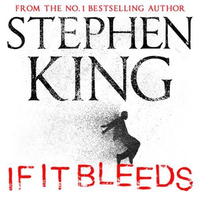 If It Bleeds - a stand-alone sequel to the No. 1 bestseller The Outsider, plus three irresistible novellas (lydbok) av Stephen King