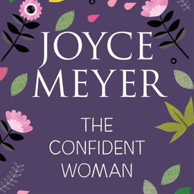 The Confident Woman - Start Living Boldly and Without Fear (lydbok) av Joyce Meyer