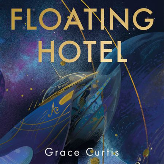 Floating Hotel - found family, mystery and a once-grand hotel collide in space in this charming, addictive tale (lydbok) av Grace Curtis