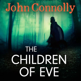 The Children of Eve - An unforgettable and utterly absorbing Charlie Parker Thriller (lydbok) av John Connolly
