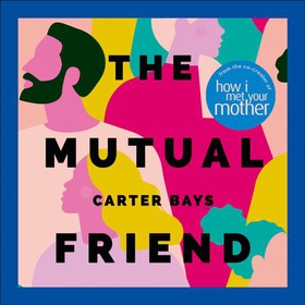 The Mutual Friend - the unmissable debut novel from the co-creator of How I Met Your Mother (lydbok) av Carter Bays