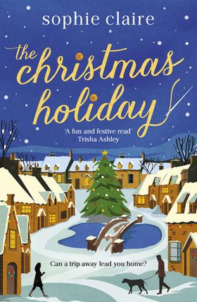 The Christmas Holiday - The perfect cosy, heart-warming winter romance, full of festive magic! (ebok) av Sophie Claire