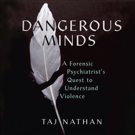 Dangerous Minds - A Forensic Psychiatrist's Quest to Understand Violence (lydbok) av Taj Nathan
