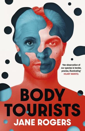 Body Tourists - The gripping, thought-provoking new novel from the Booker-longlisted author of The Testament of Jessie Lamb (ebok) av Jane Rogers