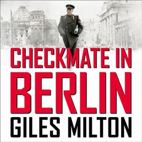 Checkmate in Berlin - The Cold War Showdown That Shaped the Modern World (lydbok) av Giles Milton