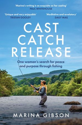 Cast Catch Release - The inspiring and uplifting memoir about fishing, rivers and the power of water (ebok) av Ukjent