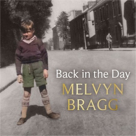 Back in the Day - Melvyn Bragg's deeply affecting, first ever memoir (lydbok) av Melvyn Bragg