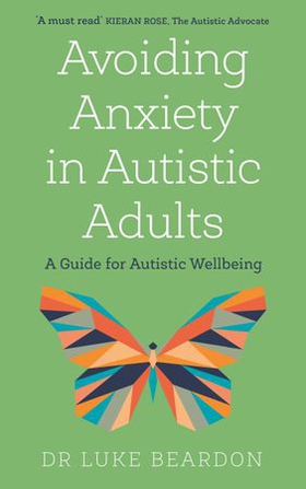 Avoiding Anxiety in Autistic Adults - A Guide for Autistic Wellbeing (ebok) av Luke Beardon
