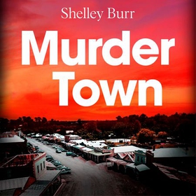 Murder Town - Totally gripping and addictive Australian crime fiction with a twist you won't see coming (lydbok) av Shelley Burr