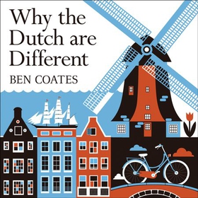 Why the Dutch are Different - A Journey into the Hidden Heart of the Netherlands: From Amsterdam to Zwarte Piet, the acclaimed guide to travel in Holland (lydbok) av Ben Coates