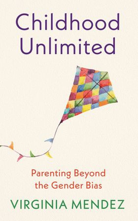 Childhood Unlimited - Parenting Beyond the Gender Bias (ebok) av Ukjent