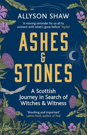 Ashes and Stones - A Scottish Journey in Search of Witches and Witness (ebok) av Allyson Shaw