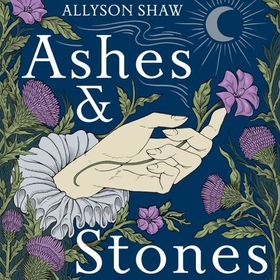 Ashes and Stones - A Scottish Journey in Search of Witches and Witness (lydbok) av Allyson Shaw