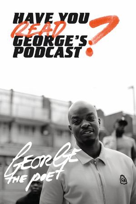 Have You Read George's Podcast? (ebok) av George the Poet