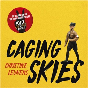 Caging Skies - THE INSPIRATION FOR THE MAJOR MOTION PICTURE 'JOJO RABBIT' (lydbok) av Christine Leunens
