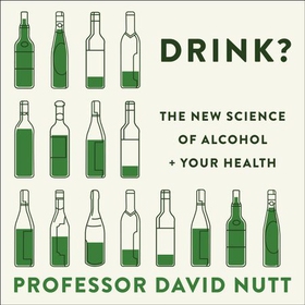 Drink? - The New Science of Alcohol and Your Health (lydbok) av David Nutt