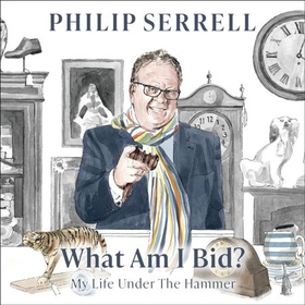What Am I Bid? - How one of television's favourite auctioneers went from counting sheep to selling silver (lydbok) av Philip Serrell