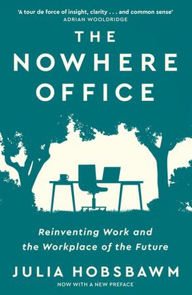 The Nowhere Office - Reinventing Work and the Workplace of the Future (ebok) av Julia Hobsbawm