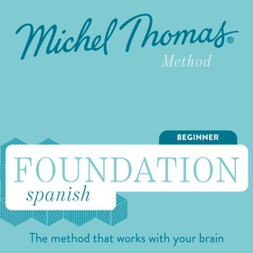 Foundation Spanish (Michel Thomas Method) - Full course - Learn Spanish with the Michel Thomas Method (lydbok) av Michel Thomas