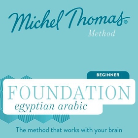 Foundation Egyptian Arabic (Michel Thomas Method) - Full course - Learn Egyptian Arabic with the Michel Thomas Method (lydbok) av Michel Thomas