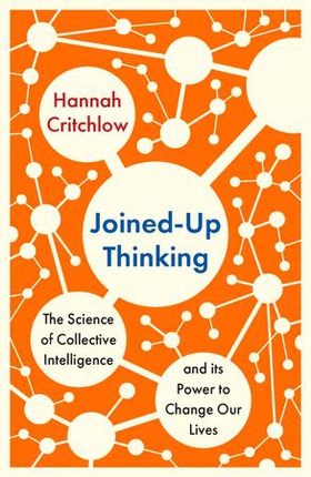 Joined-Up Thinking - The Science of Collective Intelligence and its Power to Change Our Lives (ebok) av Hannah Critchlow