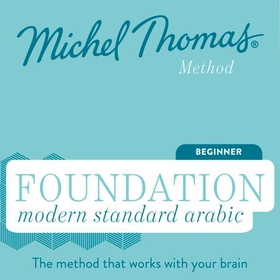 Foundation Modern Standard Arabic (Michel Thomas Method) - Full course - Learn Modern Standard Arabic with the Michel Thomas Method (lydbok) av Michel Thomas